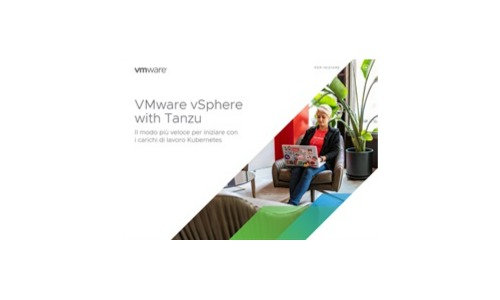 VMware vSphere con Tanzu - Il modo più veloce per iniziare con i carichi di lavoro di Kubernetes